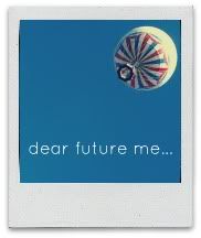 dear future me
